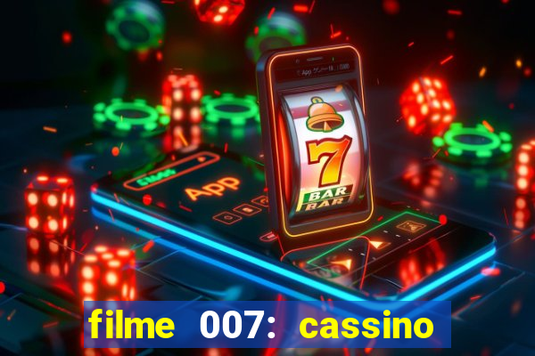 filme 007: cassino royale completo dublado